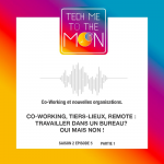 S02E05 – Co-Working, tiers-lieux, remote : travailler dans un bureau? oui mais non ! (1/2)  – Notes de référence